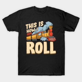 This Is How I Roll Train Pun Model Steam Train T-Shirt